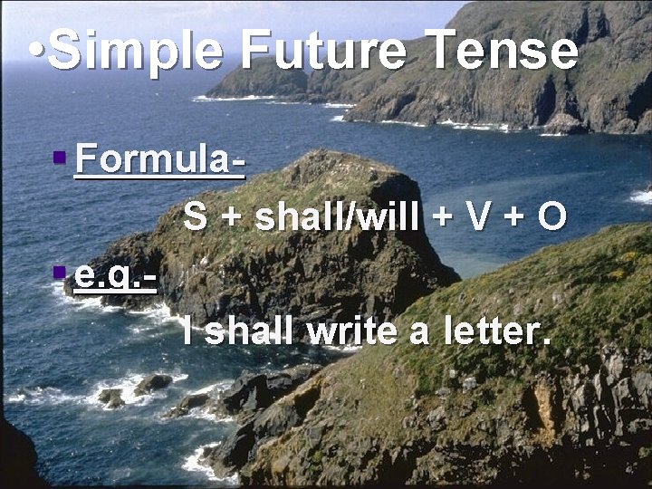  • Simple Future Tense § Formula. S + shall/will + V + O