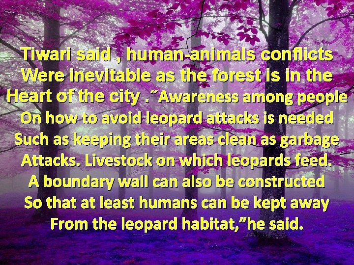 Tiwari said , human-animals conflicts Were inevitable as the forest is in the Heart