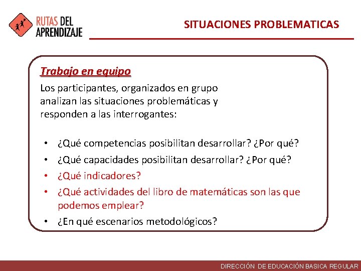 SITUACIONES PROBLEMATICAS Trabajo en equipo Los participantes, organizados en grupo analizan las situaciones problemáticas