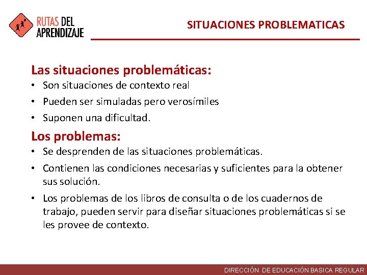 SITUACIONES PROBLEMATICAS Las situaciones problemáticas: • Son situaciones de contexto real • Pueden ser