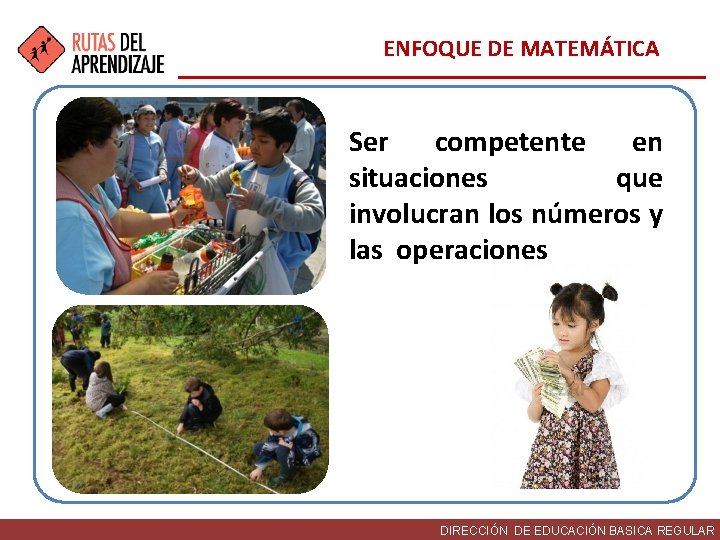 ENFOQUE DE MATEMÁTICA Ser competente en situaciones que involucran los números y las operaciones