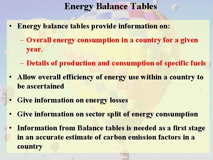 Energy Balance Tables • Energy balance tables provide information on: – Overall energy consumption