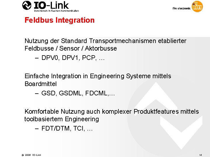 Durchbruch in Sachen Kommunikation Feldbus Integration Nutzung der Standard Transportmechanismen etablierter Feldbusse / Sensor