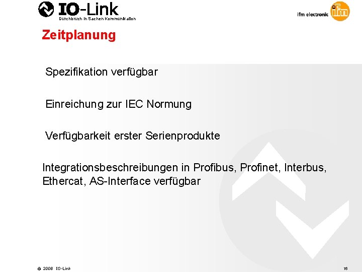 Durchbruch in Sachen Kommunikation Zeitplanung Spezifikation verfügbar Einreichung zur IEC Normung Verfügbarkeit erster Serienprodukte