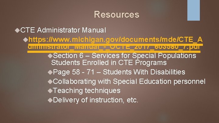 Resources CTE Administrator Manual https: //www. michigan. gov/documents/mde/CTE_A dministrator_Manual_-_OCTE_2017_603580_7. pdf Section 6 – Services