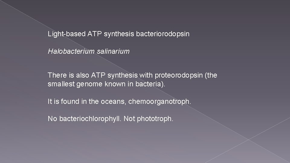 Light-based ATP synthesis bacteriorodopsin Halobacterium salinarium There is also ATP synthesis with proteorodopsin (the