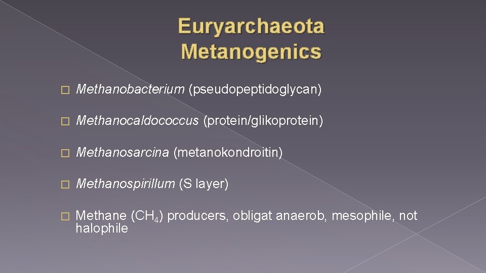 Euryarchaeota Metanogenics � Methanobacterium (pseudopeptidoglycan) � Methanocaldococcus (protein/glikoprotein) � Methanosarcina (metanokondroitin) � Methanospirillum (S