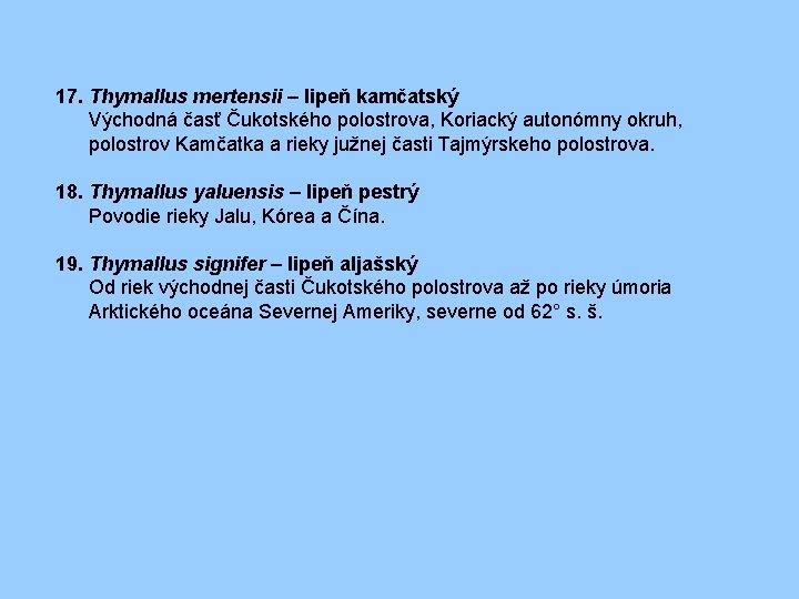 17. Thymallus mertensii – lipeň kamčatský Východná časť Čukotského polostrova, Koriacký autonómny okruh, polostrov