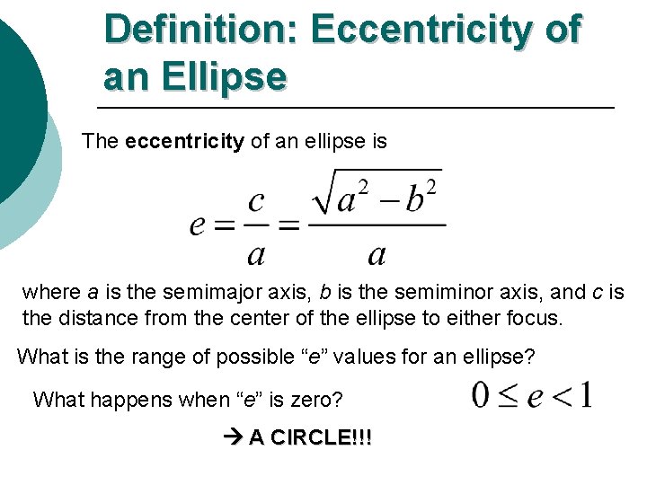 Definition: Eccentricity of an Ellipse The eccentricity of an ellipse is where a is