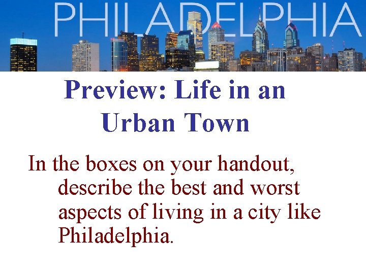 Preview: Life in an Urban Town In the boxes on your handout, describe the