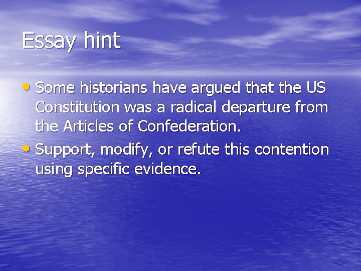 Essay hint • Some historians have argued that the US Constitution was a radical