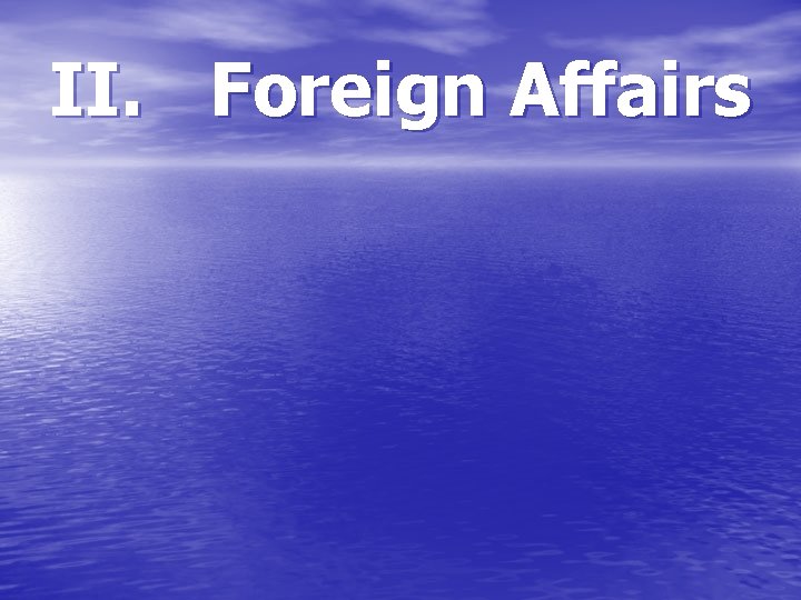 II. Foreign Affairs 