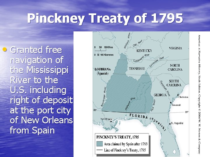 Pinckney Treaty of 1795 • Granted free navigation of the Mississippi River to the