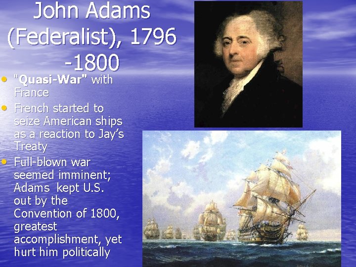 John Adams (Federalist), 1796 -1800 • "Quasi-War" with • • France French started to