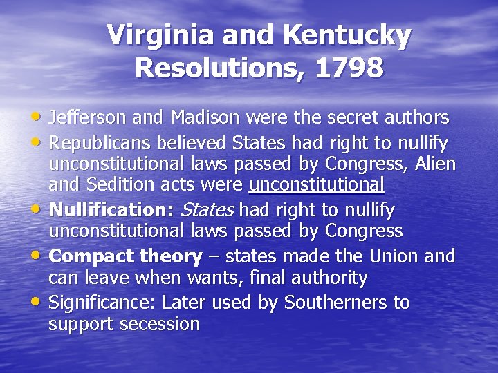 Virginia and Kentucky Resolutions, 1798 • Jefferson and Madison were the secret authors •