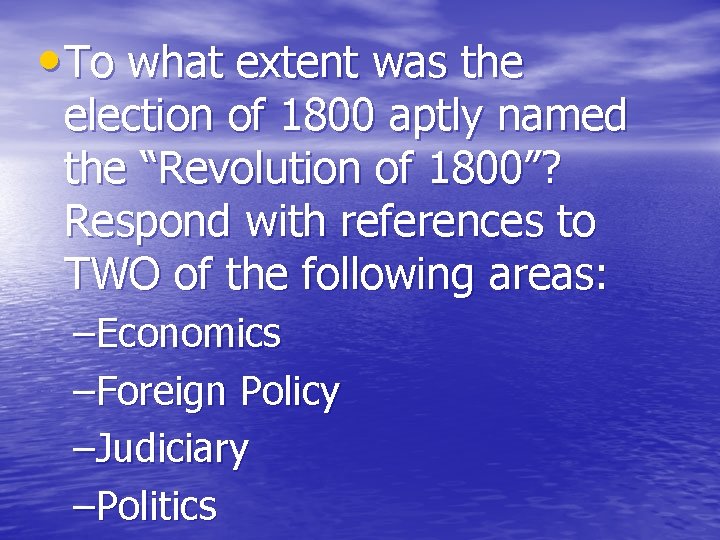  • To what extent was the election of 1800 aptly named the “Revolution