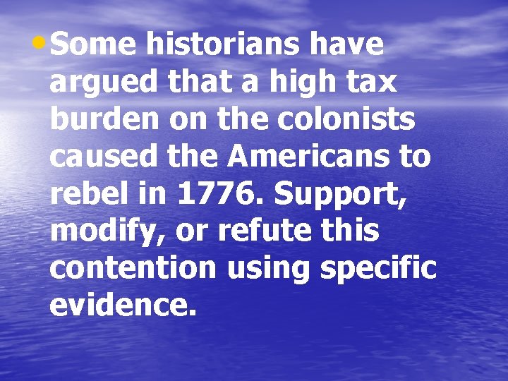  • Some historians have argued that a high tax burden on the colonists