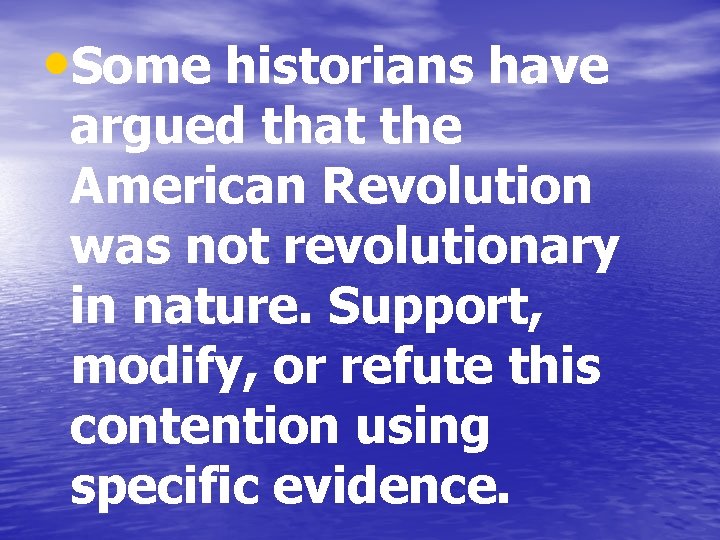  • Some historians have argued that the American Revolution was not revolutionary in