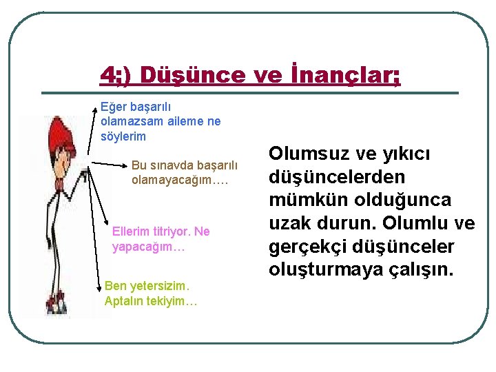 4; ) Düşünce ve İnançlar; Eğer başarılı olamazsam aileme ne söylerim Bu sınavda başarılı