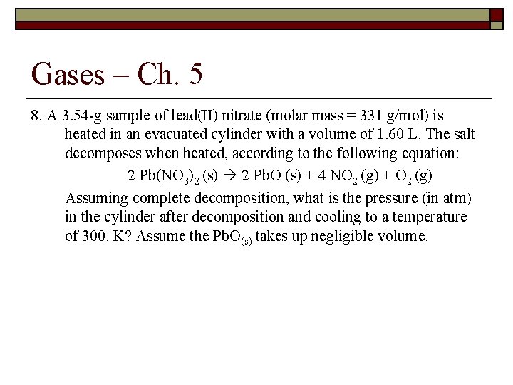 Gases – Ch. 5 8. A 3. 54 -g sample of lead(II) nitrate (molar