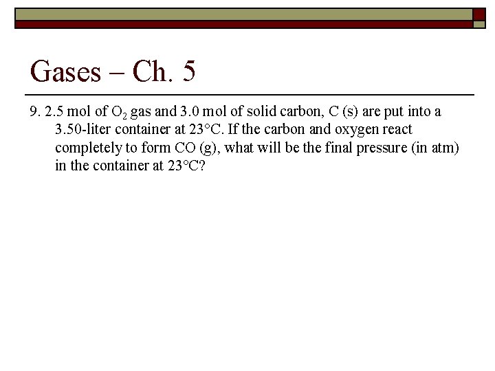 Gases – Ch. 5 9. 2. 5 mol of O 2 gas and 3.