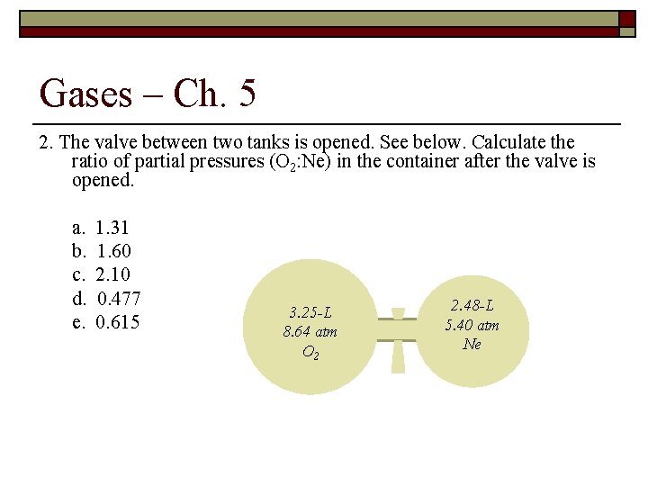 Gases – Ch. 5 2. The valve between two tanks is opened. See below.