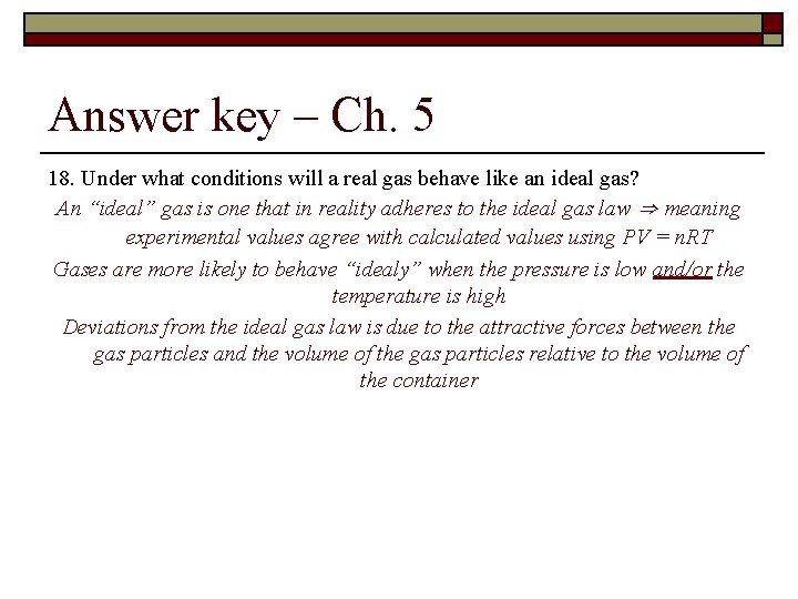 Answer key – Ch. 5 18. Under what conditions will a real gas behave