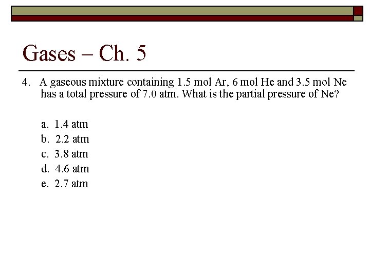 Gases – Ch. 5 4. A gaseous mixture containing 1. 5 mol Ar, 6