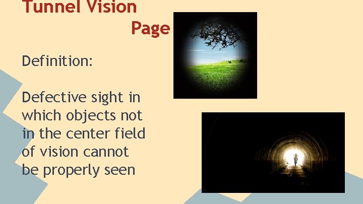Tunnel Vision Page 1 Definition: Defective sight in which objects not in the center Tunnel Vision Page 1 Definition: Defective sight in which objects not in the center