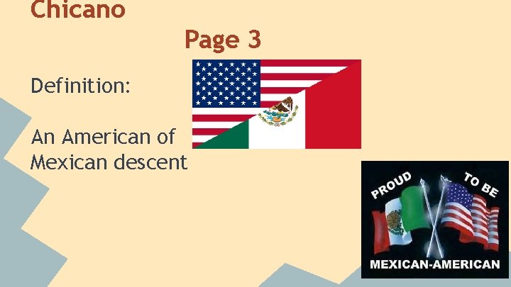 Chicano Page 3 Definition: An American of Mexican descent  Chicano Page 3 Definition: An American of Mexican descent
