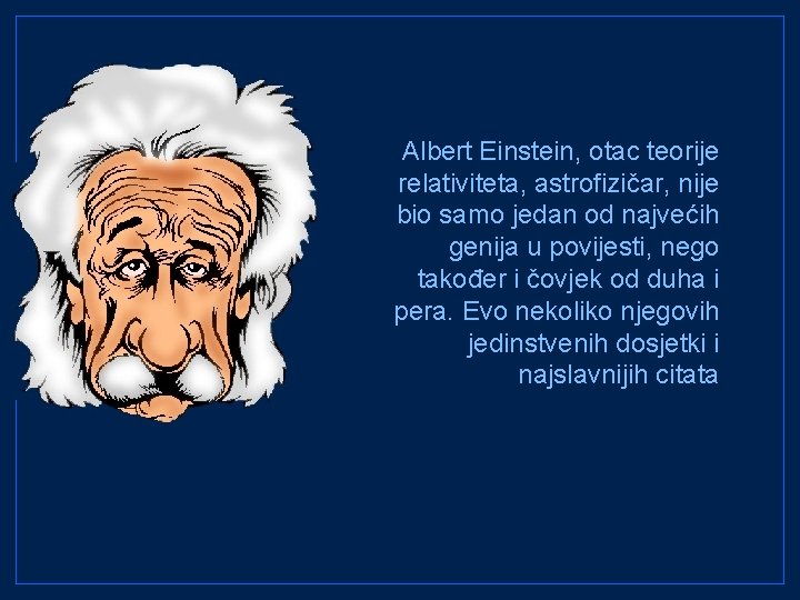 Albert Einstein, otac teorije relativiteta, astrofizičar, nije bio samo jedan od najvećih genija u
