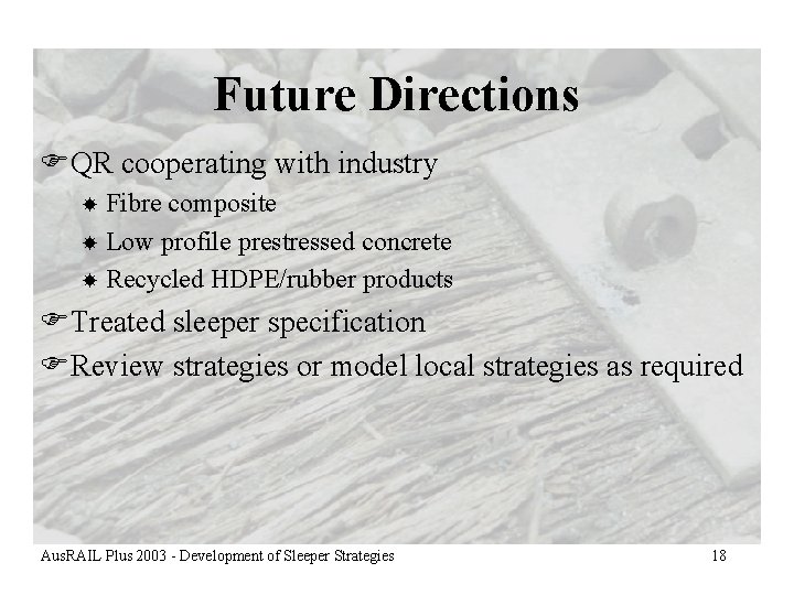 Future Directions FQR cooperating with industry Fibre composite Low profile prestressed concrete Recycled HDPE/rubber