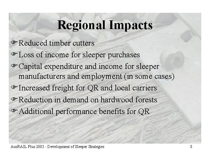 Regional Impacts FReduced timber cutters FLoss of income for sleeper purchases FCapital expenditure and