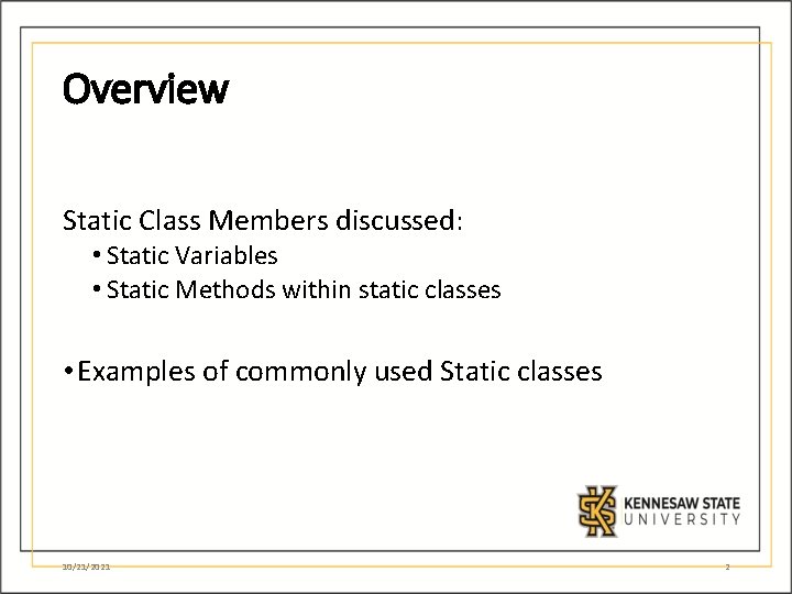 Overview Static Class Members discussed: • Static Variables • Static Methods within static classes Overview Static Class Members discussed: • Static Variables • Static Methods within static classes