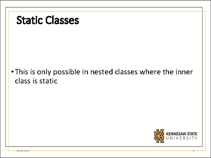 Static Classes • This is only possible in nested classes where the inner class Static Classes • This is only possible in nested classes where the inner class