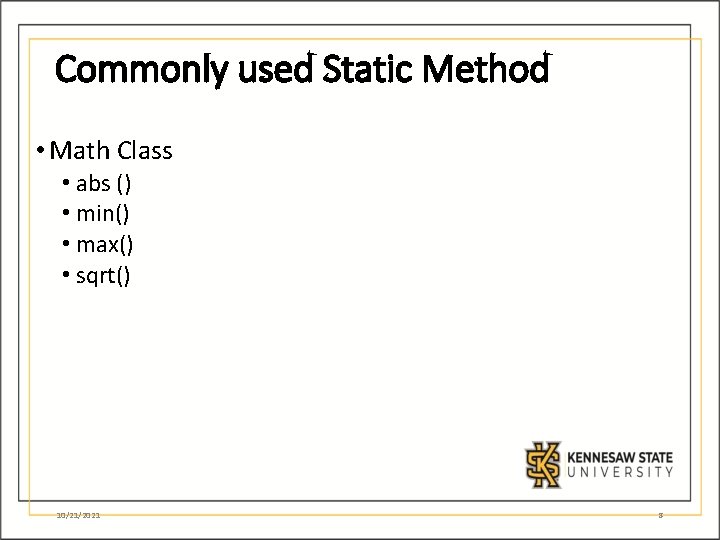 Commonly used Static Method • Math Class • abs () • min() • max() Commonly used Static Method • Math Class • abs () • min() • max()