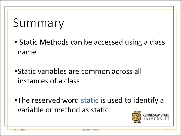 Summary • Static Methods can be accessed using a class name • Static variables Summary • Static Methods can be accessed using a class name • Static variables