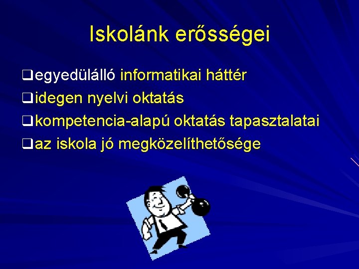 Iskolánk erősségei q egyedülálló informatikai háttér q idegen nyelvi oktatás q kompetencia-alapú oktatás tapasztalatai