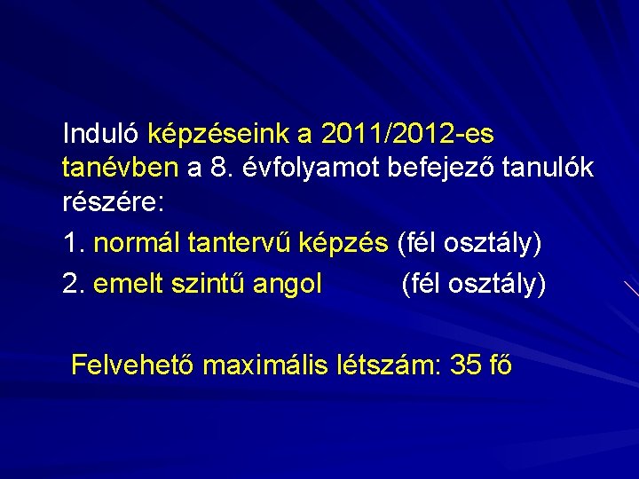 Induló képzéseink a 2011/2012 -es tanévben a 8. évfolyamot befejező tanulók részére: 1. normál