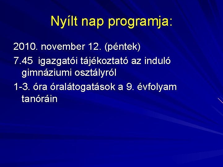 Nyílt nap programja: 2010. november 12. (péntek) 7. 45 igazgatói tájékoztató az induló gimnáziumi