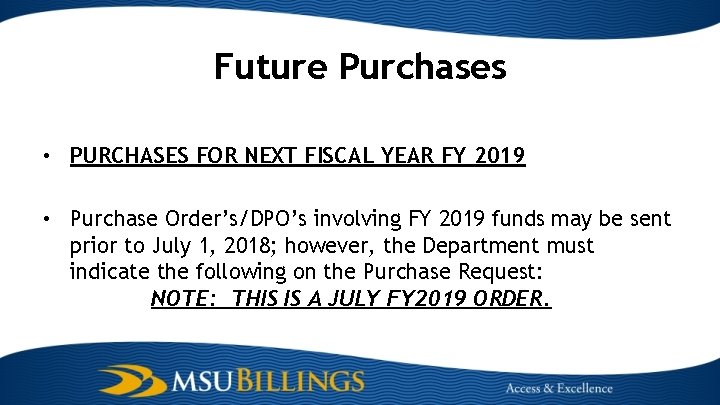 Future Purchases • PURCHASES FOR NEXT FISCAL YEAR FY 2019 • Purchase Order’s/DPO’s involving