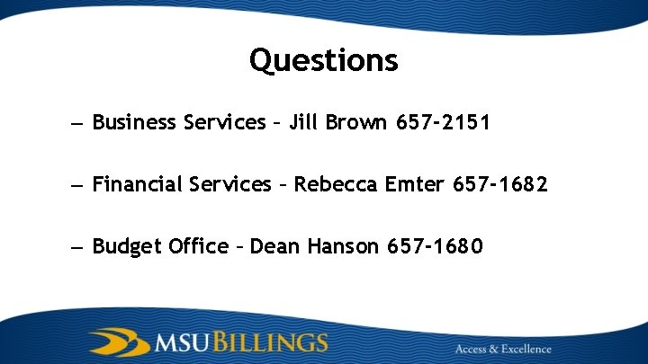 Questions – Business Services – Jill Brown 657 -2151 – Financial Services – Rebecca