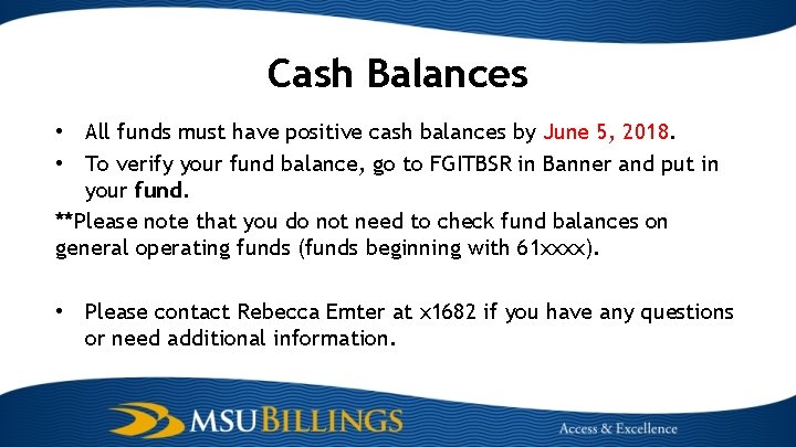 Cash Balances • All funds must have positive cash balances by June 5, 2018.