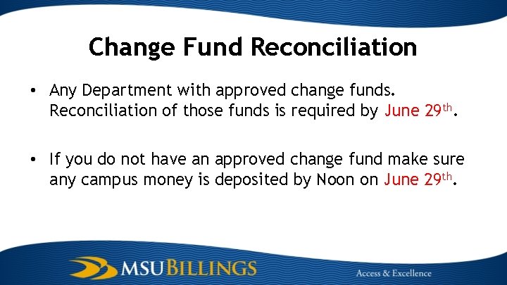 Change Fund Reconciliation • Any Department with approved change funds. Reconciliation of those funds