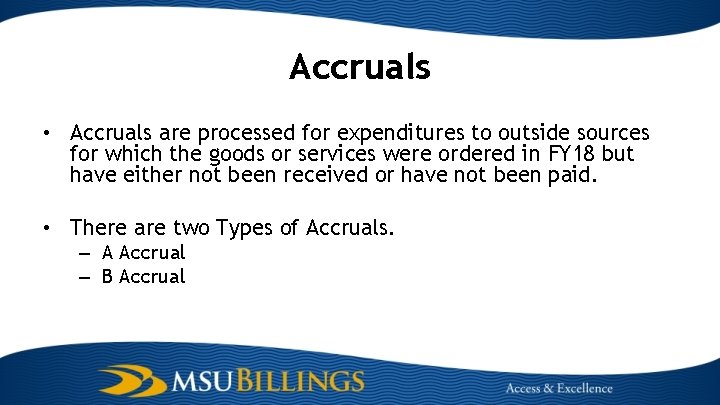 Accruals • Accruals are processed for expenditures to outside sources for which the goods