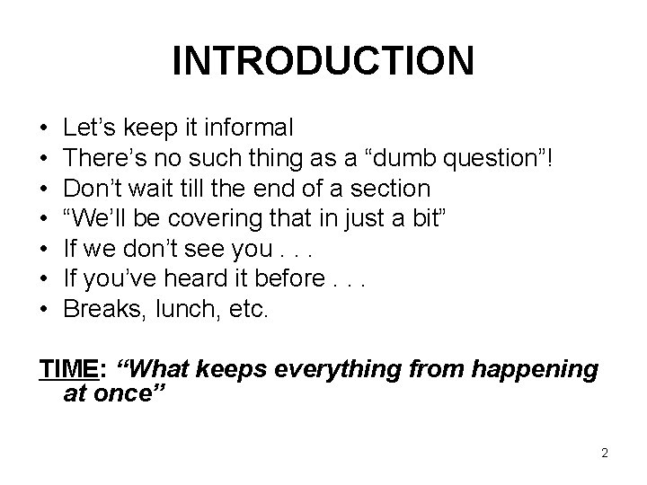 INTRODUCTION • • Let’s keep it informal There’s no such thing as a “dumb