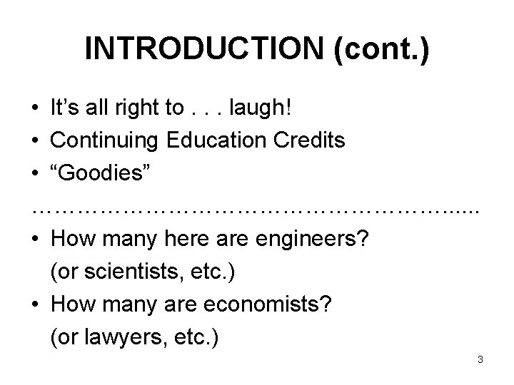 INTRODUCTION (cont. ) • It’s all right to. . . laugh! • Continuing Education