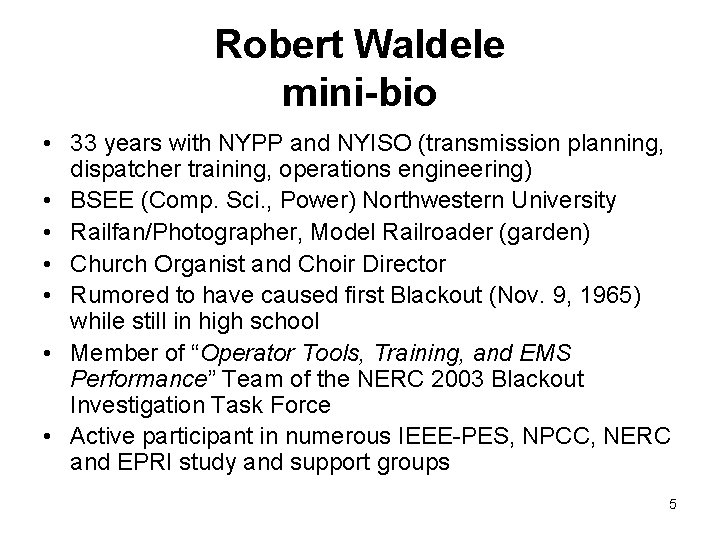 Robert Waldele mini-bio • 33 years with NYPP and NYISO (transmission planning, dispatcher training,