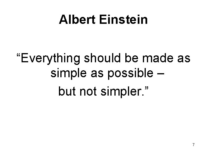Albert Einstein “Everything should be made as simple as possible – but not simpler.