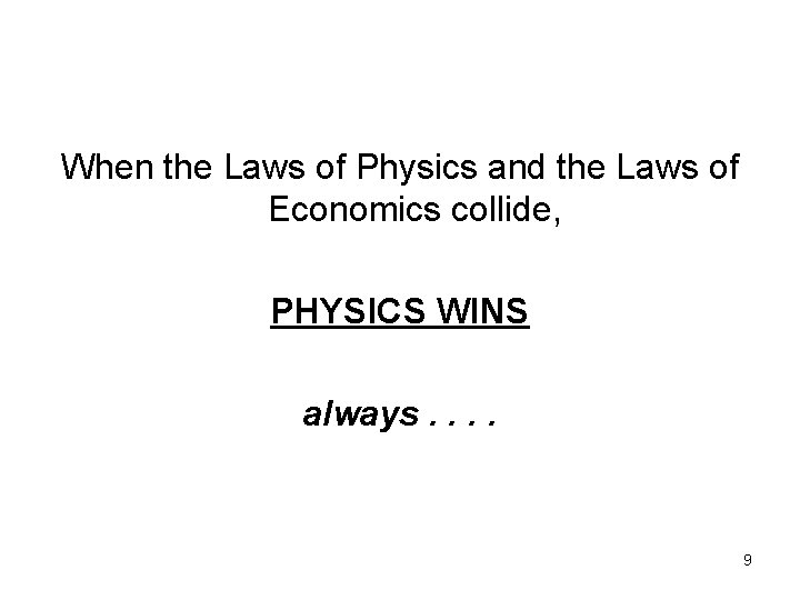 When the Laws of Physics and the Laws of Economics collide, PHYSICS WINS always.